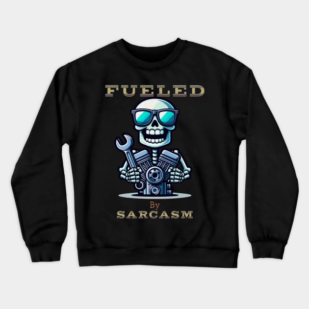 Fueled By Sarcasm Funny Skeleton Skull Sunglasses Wrench Engine Motor Cute Racing Crewneck Sweatshirt by Carantined Chao$
